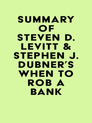 cover image of Summary of Steven D. Levitt & Stephen J. Dubner's When to Rob a Bank